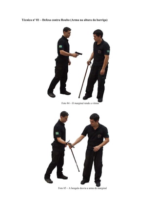 Técnica nº 01 – Defesa contra Roubo (Arma na altura da barriga)
Foto 84 – O marginal rende a vítima
Foto 85 – A bengala desvia a arma do marginal
 