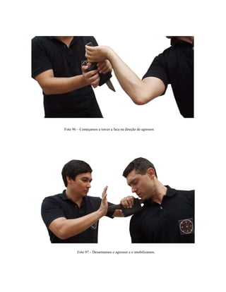 Foto 96 – Começamos a torcer a faca na direção do agressor.
Foto 97 – Desarmamos o agressor e o imobilizamos.
 