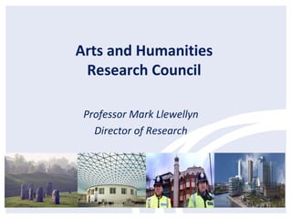 Arts and Humanities
Research Council
Professor Mark Llewellyn
Director of Research
 