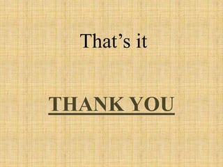 That’s it


THANK YOU
 