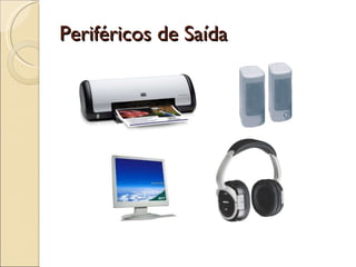Periféricos de Saída 