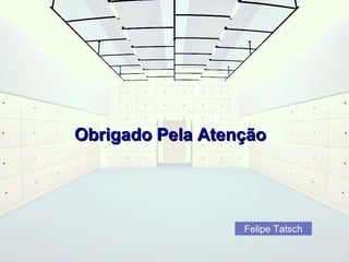 OObbrriiggaaddoo PPeellaa AAtteennççããoo 
Felipe Tatsch 
 