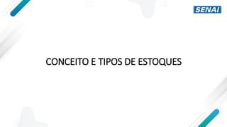 CONCEITO E TIPOS DE ESTOQUES
 