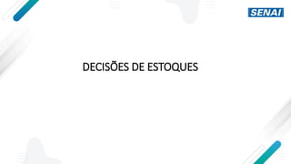 DECISÕES DE ESTOQUES
 