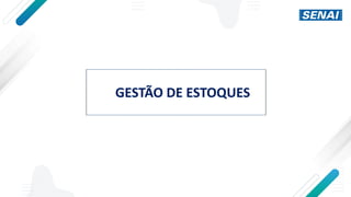 GESTÃO DE ESTOQUES
 
