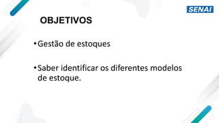 •Gestão de estoques
•Saber identificar os diferentes modelos
de estoque.
OBJETIVOS
 