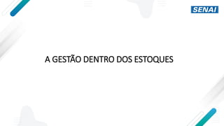 A GESTÃO DENTRO DOS ESTOQUES
 