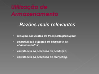 redução dos custos de transporte/produção; coordenação e gestão de pedidos e de abastecimentos; assistência ao processo de produção; assistência ao processo de marketing. Razões mais relevantes  