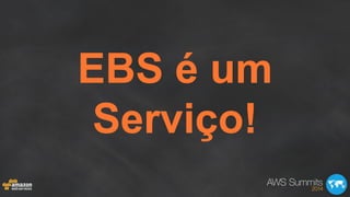 EBS é um
Serviço!
 