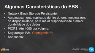 Algumas Características do EBS…
Criptografia***
 
