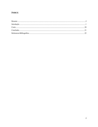 2
ÍNDICE
Resumo ..........................................................................................................................................................I
Introdução .....................................................................................................................................................1
Custo...........................................................................................................................................................20
Conclusão....................................................................................................................................................21
Referencia Bibliográfica.............................................................................................................................22
 