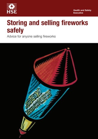 Health and Safety
Executive
Storing and selling fireworks
safely
Advice for anyone selling fireworks
 
