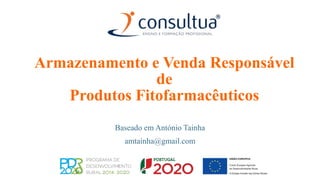 Armazenamento e Venda Responsável
de
Produtos Fitofarmacêuticos
Baseado em António Tainha
amtainha@gmail.com
 
