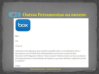 12Outras ferramentas - António Pires 2016
Outras Ferramentas na nuvem:11
 