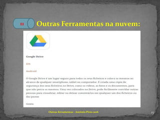 15Outras ferramentas - António Pires 2016
Outras Ferramentas na nuvem:11
 