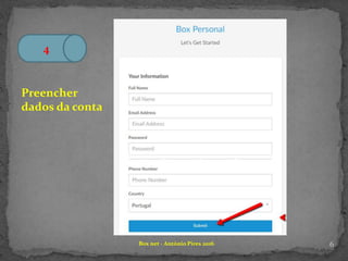 6Box net - António Pires 2016
4
Preencher
dados da conta
 