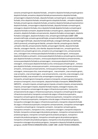 conceito.armazémgeral e depósitofechado, armazéme depósitofechado,armazénsgeraise
depósitofechado,armazénse depósitofechado,armazenamentoe depósitofechado,
armazenageme depósitofechado,depositofechado e armazémgeral ,estocageme depósito
fechado,silose depósitofechado.armazénsgeraise depósitofechado, armazéme depósito
fechado,armazénsgeraise depósitofechado,armazénse depósitofechado,armazenamentoe
depósitofechado,armazenageme depósitofechado,depositofechadoe armazémgeral ,
estocageme depósitofechado,silose depósitofechado.depósitofechadoe armazémgeral
,depósitofechadoe armazém,depósitofechadoe armazénsgerais,depósitofechadoe
armazéns,depósitofechadoe armazenamento,depósitofechadoe armazenagem,depósito
fechadoe estocagem,depósitofechadoe silos.armazémgeral definição112687-1909
armazémdefinição,armazénsgeraisdefinição,armazénsdefinição,armazenamentodefinição
,armazenagemdefinição,depositofechadodefinição,estocagemdefinição,silosdefinição.
(nãofizpinterest),armazémgeral ribeirão,armazémribeirão,armazénsgeraisribeirão
,armazénsribeirão,armazenamentoribeirão,armazenagemribeirão,depositofechado
ribeirão,estocagem ribeirão,silosribeirão.depositofechadoicms ,armazémgeral icms,
armazémicms,armazénsgeraisicms,armazénsicms,armazenagemicms,armazenamento
icms, estocagemicms.remessaparadepósitofechadoouarmazémgeral ,remessapara
depósitofechadoouarmazém,remessaparadepósitofechadoouarmazénsgerais,remessa
para depósitofechadoouarmazéns,remessaparadepósitofechadoouarmazenamento,
remessaparadepósitofechadoouarmazenagem,remessaparadepósitofechadoou
estocagem,remessapara depósitofechadoousilos.remessaparaarmazémgeral , remessa
para depósitofechado,remessaparaarmazém,remessapara armazénsgerais,remessapara
armazéns, remessaparaarmazenamento,remessaparaarmazenagem,remessapara
estocagem,remessapara silos.cnae armazémgeral , cnae armazém, cnae armazénsgerais,
cnae armazéns,cnae armazenagem,cnae armazenamento,cnae silos,cnae estocagem, cnae
depositofechado,cnae armazémsilos.armazenageme transporte , armazenamentoe
transporte,armazémgeral e transporte,armazeme transporte,armazensgeraise transporte ,
armazense transporte,silose transporte ,depositofechadoe transporte,ARMAZÉMGERAL
IMPOSTO, armazémimposto,armazénsgeraisimposto,armazénsimposto,armazenamento
imposto,armazenagemimposto,depositofechadoimposto,estocagemimposto,silos
imposto. transporte e armazenagemde cargase infraestruturaportuária ,transporte e
armazenamentode cargase infraestruturaportuária,transporte e armazémgeral de cargase
infraestruturaportuária,transporte e armazémde cargase infraestruturaportuária,
transporte e armazénsgeraisde cargas e infraestruturaportuária,transporte e armazénsde
cargas e infraestruturaportuária,transporte e silosde cargas e infraestruturaportuária,
transporte e estocagemde cargas e infraestruturaportuária,transporte e depositofechado
de cargas e infraestruturaportuária.transporte e armazenamento ,transporte e armazenagem
, transporte e armazémgeral , transporte e armazém ,transporte e armazénsgerais,
transporte e armazéns, transporte e silos,transporte e estocagem,transporte e deposito
fechado.transporte e armazenagemde produtosperigosos ,transporte e armazenamentode
produtosperigosos,transporte e armazémgeral de produtosperigosos,transporte e
armazémde produtosperigosos,transporte e armazénsgeraisde produtosperigosos,
transporte e armazénsde produtosperigosos,transporte e silosde produtosperigosos,
transporte e estocagemde produtosperigosos, transporte e depositofechadode produtos
perigosos. LAUDOTÉCNICOARMAZÉMGERAL 112687-1909 LAUDO TÉCNICOARMAZÉM,
 