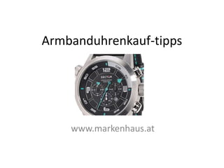 Armbanduhrenkauf-tipps




    www.markenhaus.at
 
