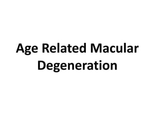 Age Related Macular
Degeneration
 