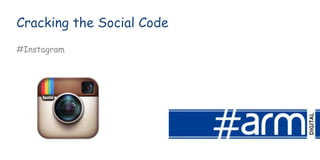 Cracking the Social Code
#Instagram
 