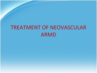 TREATMENT OF NEOVASCULAR
         ARMD
 