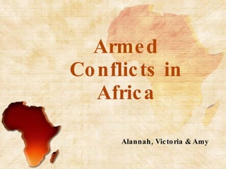 Armed Conflicts in Africa Alannah, Victoria & Amy 