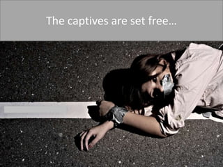 The captives are set free…