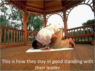 This is how they stay in good standing with their leader