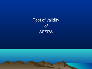 Test of validity
of
AFSPA

 