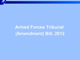 Armed Forces Tribunal
(Amendment) Bill, 2012

 