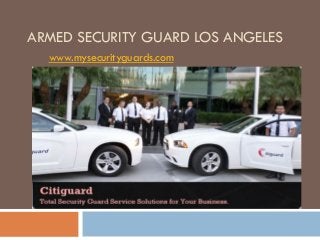 ARMED SECURITY GUARD LOS ANGELES
www.mysecurityguards.com
 