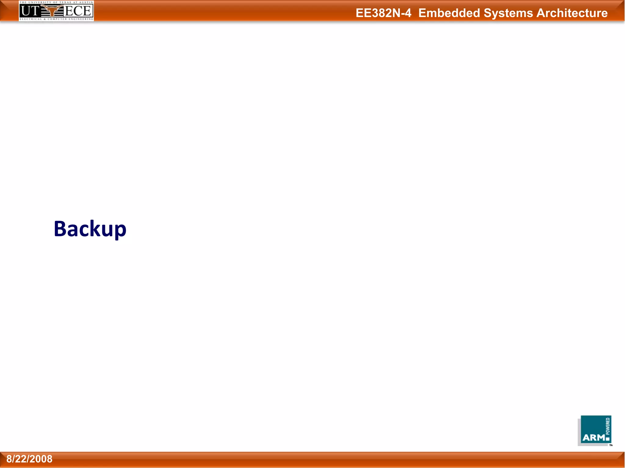 EE382N-4 Embedded Systems Architecture
Backup
8/22/2008
 