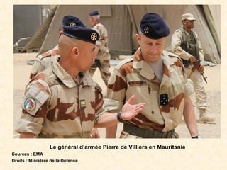 Le général d’armée Pierre de Villiers en Mauritanie
Sources : EMA
Droits : Ministère de la Défense
 