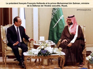 Le président français François Hollande et le prince Mohammed bin Salman, ministre
de la Défense de l'Arabie saoudite, Riyad,
AFP/Christophe Ena
 