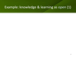 Example: knowledge & learning as open (1)




                                        17
 