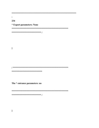 ==================================================
-
234
* Export parameters: None
**************************************************
************************** /
}
/ *************************************************
***************************
The * entrance parameters: no
**************************************************
************************** /
}
 