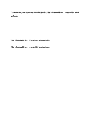 7:6 Reserved, user software should not write. The value read from a reserved bit is not
defined.
The value read from a reserved bit is not defined.
The value read from a reserved bit is not defined.
 