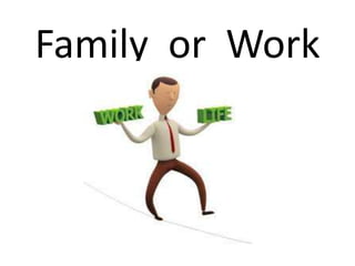 Family or Work

 