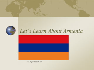 Let’s Learn About Armenia

www.flags.net/ARME.htm

 