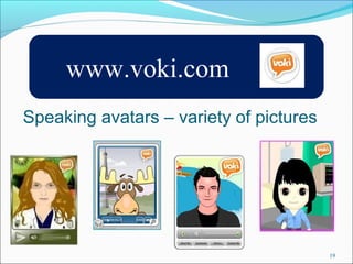 www.voki.com 
Speaking avatars – variety of pictures 
19 
 