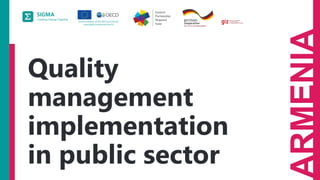 A
joint
initiative
of
the
OECD
and
the
EU,
principally
financed
by
the
EU.
ARMENIA
Quality
management
implementation
in public sector
 