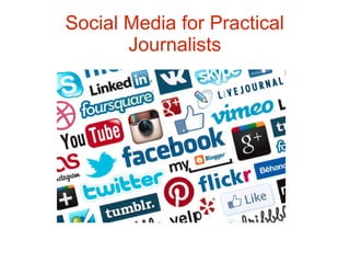 Social Media for Practical
Journalists
v
 