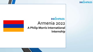 Armenia 2022
A Philip Morris International
Internship
 