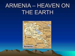 ARMENIA – HEAVEN ON
    THE EARTH
 