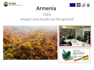 Armenia FLEG Impact and results on the ground 
