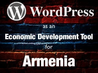 WordPress
          as an
Economic Development Tool
           for

     Armenia
 