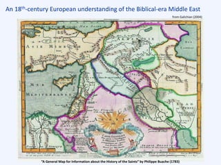 An 18th-century European understanding of the Biblical-era Middle East
“A General Map for Information about the History of the Saints” by Philippe Buache (1783)
from Galichian (2004)
 