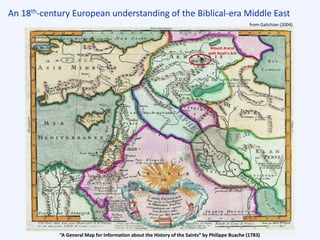 An 18th-century European understanding of the Biblical-era Middle East
“A General Map for Information about the History of the Saints” by Philippe Buache (1783)
from Galichian (2004)
Mount Ararat
with Noah’s Ark
 