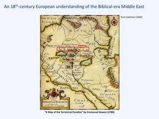 An 18th-century European understanding of the Biblical-era Middle East
“A Map of the Terrestrial Paradise” by Emmanuel Bowen (1780)
from Galichian (2004)
Armenia
L. Van
L. Urmia
 