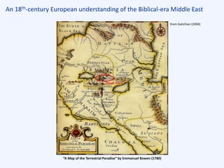 An 18th-century European understanding of the Biblical-era Middle East
“A Map of the Terrestrial Paradise” by Emmanuel Bowen (1780)
from Galichian (2004)
Mount Ararat
 